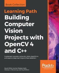 Cover image for Building Computer Vision Projects with OpenCV 4 and C++: Implement complex computer vision algorithms and explore deep learning and face detection