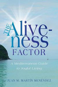 Cover image for The Aliveness Factor: A Mediterranean Guide to Joyful Living