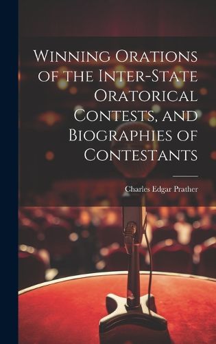 Cover image for Winning Orations of the Inter-state Oratorical Contests, and Biographies of Contestants