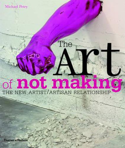 The Art of Not Making: The New Artist / Artisan Relationship