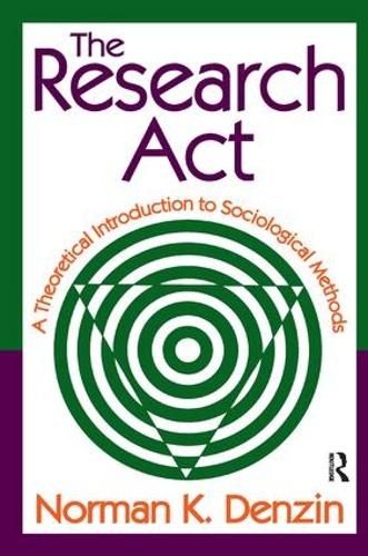 Cover image for The Research Act: A Theoretical Introduction to Sociological Methods