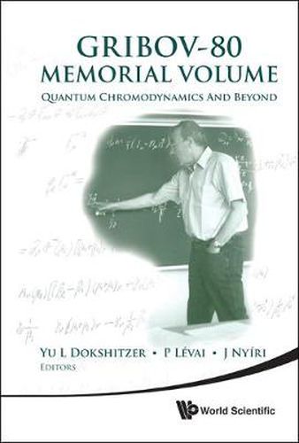 Cover image for Gribov-80 Memorial Volume: Quantum Chromodynamics And Beyond - Proceedings Of The Memorial Workshop Devoted To The 80th Birthday Of V N Gribov