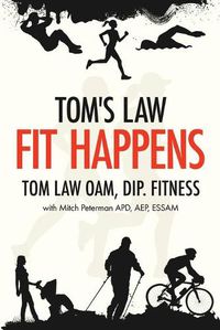 Cover image for Tom's Law: Fit Happens: Spend Time on Health, Save Money on Illness