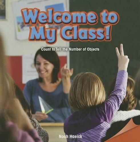 Cover image for Welcome to My Class!: Count to Tell the Number of Objects