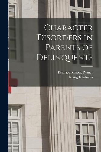 Cover image for Character Disorders in Parents of Delinquents