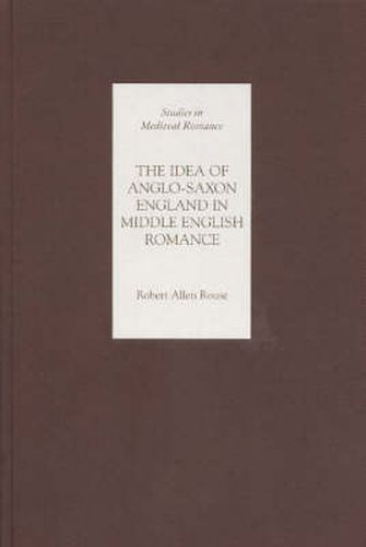 Cover image for The Idea of Anglo-Saxon England in Middle English Romance