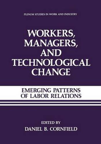 Workers, Managers, and Technological Change: Emerging Patterns of Labor Relations