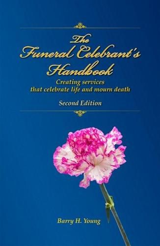 Funeral Celebrant's Handbook: Creating Services That Celebrate Life and Mourn Death