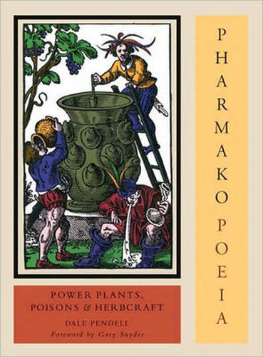 Pharmako/Poeia: Plant Powers, Poisons, and Herbcraft