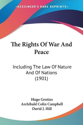 Cover image for The Rights of War and Peace: Including the Law of Nature and of Nations (1901)