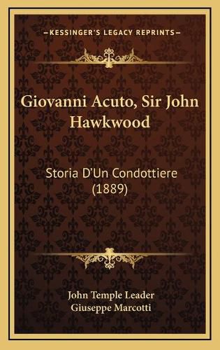 Giovanni Acuto, Sir John Hawkwood: Storia D'Un Condottiere (1889)