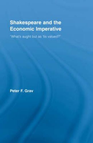 Cover image for Shakespeare and the Economic Imperative: What's aught but as 'tis valued?