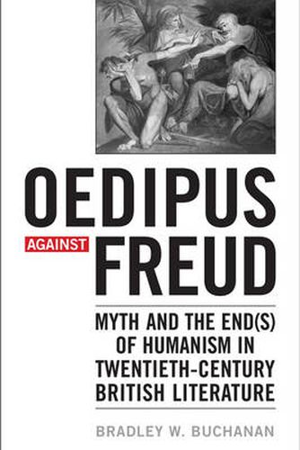 Cover image for Oedipus against Freud: Myth and the End(s) of Humanism in 20th Century British Literature