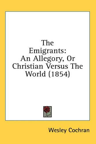 Cover image for The Emigrants: An Allegory, or Christian Versus the World (1854)