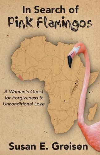Cover image for In Search of Pink Flamingos: A Woman's Quest for Forgiveness and Unconditional Love