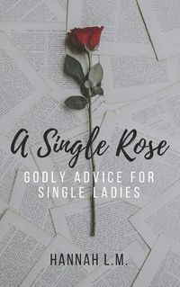 Cover image for A Single Rose: Godly Advice for Single Women