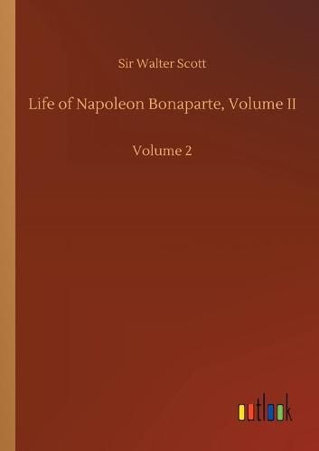 Cover image for Life of Napoleon Bonaparte, Volume II: Volume 2