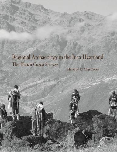 Regional Archaeology in the Inca Heartland: The Hanan Cuzco Surveys