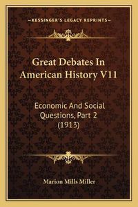 Cover image for Great Debates in American History V11: Economic and Social Questions, Part 2 (1913)