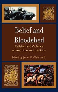 Cover image for Belief and Bloodshed: Religion and Violence across Time and Tradition