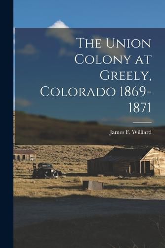 Cover image for The Union Colony at Greely, Colorado 1869-1871