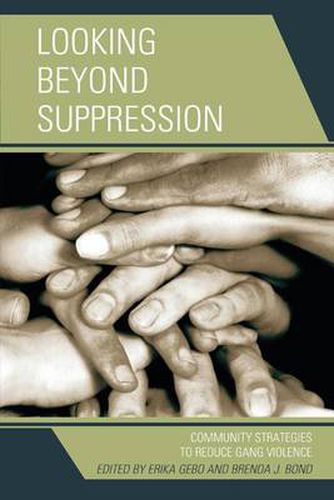 Cover image for Looking Beyond Suppression: Community Strategies to Reduce Gang Violence