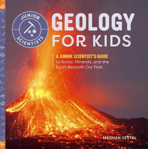 Cover image for Geology for Kids: A Junior Scientist's Guide to Rocks, Minerals, and the Earth Beneath Our Feet