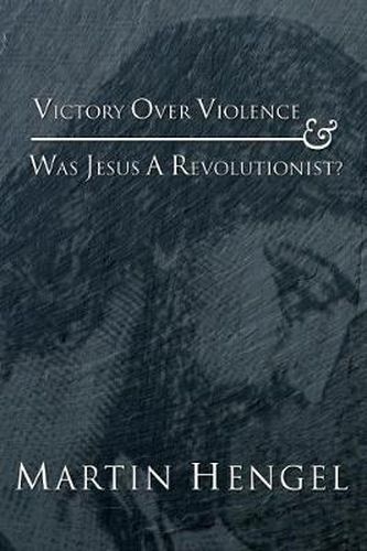 Victory Over Violence and Was Jesus a Revolutionist?