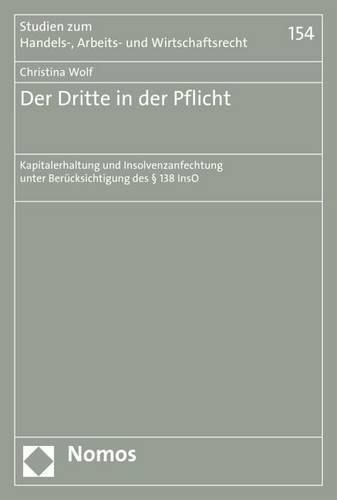 Cover image for Der Dritte in Der Pflicht: Kapitalerhaltung Und Insolvenzanfechtung Unter Berucksichtigung Des 138 Inso