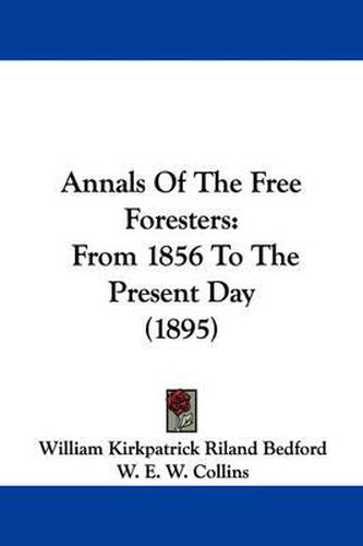 Cover image for Annals of the Free Foresters: From 1856 to the Present Day (1895)