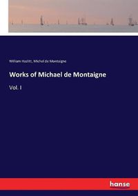 Cover image for Works of Michael de Montaigne: Vol. I