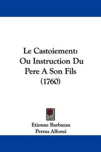 Cover image for Le Castoiement: Ou Instruction Du Pere A Son Fils (1760)