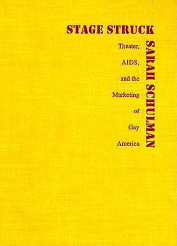 Cover image for Stagestruck: Theater, AIDS, and the Marketing of Gay America
