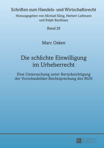 Cover image for Die Schlichte Einwilligung Im Urheberrecht: Eine Untersuchung Unter Beruecksichtigung Der Vorschaubilder-Rechtsprechung Des Bgh