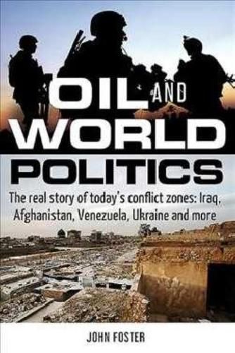 Cover image for Oil and World Politics: The Real Story of Today's Conflict Zones: Iraq, Afghanistan, Venezuela, Ukraine and More