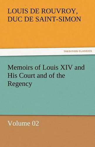 Cover image for Memoirs of Louis XIV and His Court and of the Regency - Volume 02