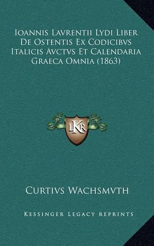 Cover image for Ioannis Lavrentii Lydi Liber de Ostentis Ex Codicibvs Italicis Avctvs Et Calendaria Graeca Omnia (1863)