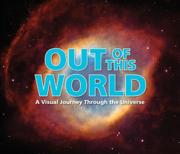 Cover image for Out of This World: A Visual Journey Through the Universe