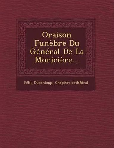 Oraison Funebre Du General de La Moriciere...