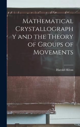 Cover image for Mathematical Crystallography and the Theory of Groups of Movements