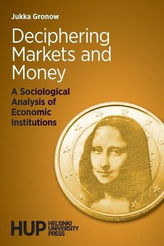 Cover image for Deciphering Markets and Money: A Sociological Analysis of Economic Institutions