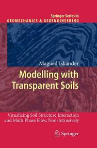 Cover image for Modelling with Transparent Soils: Visualizing Soil Structure Interaction and Multi Phase Flow, Non-Intrusively