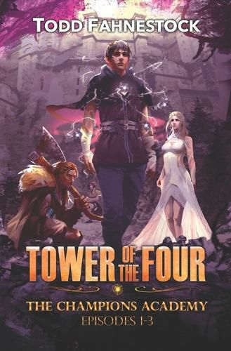 Cover image for Tower of the Four - The Champions Academy: Episodes 1-3 [The Quad, The Tower, The Test]