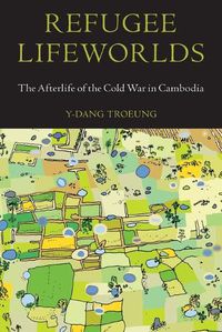 Cover image for Refugee Lifeworlds: The Afterlife of the Cold War in Cambodia