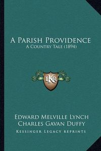 Cover image for A Parish Providence: A Country Tale (1894)