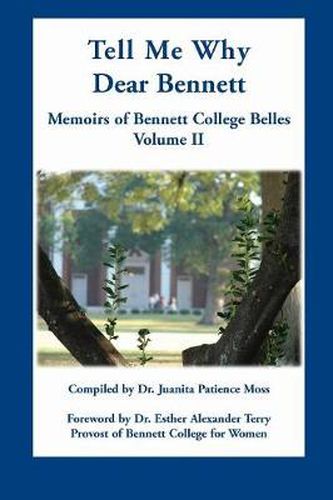 Cover image for Tell Me Why Dear Bennett: Memoirs of Bennett College Belles, Volume II