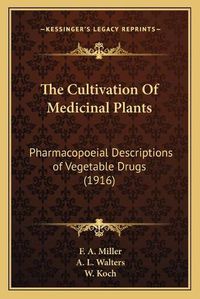 Cover image for The Cultivation of Medicinal Plants: Pharmacopoeial Descriptions of Vegetable Drugs (1916)