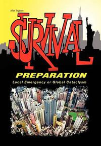 Cover image for Survival Preparation: Local Emergency or Global Cataclysm