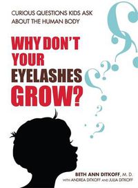 Cover image for Why Don't Your Eyelashes Grow?: Curious Questions Kids Ask About the Human Body