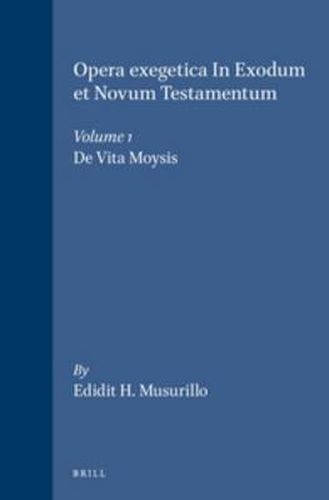 Opera exegetica In Exodum et Novum Testamentum, Volume 1 De Vita Moysis